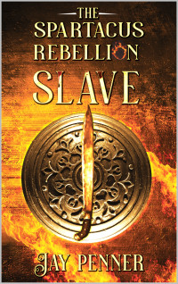 Penner, Jay — Slave - The Spartacus Rebellion Book II