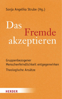 Sonja Angelika Strube (Hg.) — Das Fremde akzeptieren