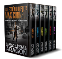 Aragón, Miguel & Aragón, Adrián — Colección completa Max Cornell: Los mejores thrillers de acción en español (Max Cornell thrillers de acción) (Spanish Edition)