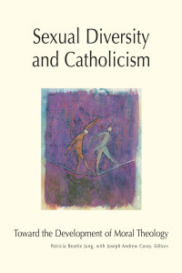 Patricia Beattie Jung, Editor; & Joseph A. Coray — Sexual Diversity and Catholicism: Toward the Development of Moral Theology