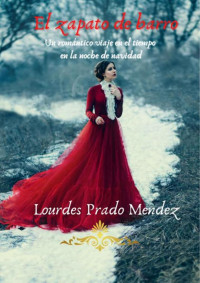 Lourdes Prado Mendez — El zapato de barro: Un romántico viaje en el tiempo en la noche de navidad (Spanish Edition)