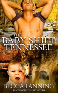 Becca Fanning [Fanning, Becca] — The Baby Shift: Tennessee: Shifter Babies Of America 30