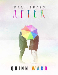 Quinn Ward — What Comes After: A hurt/comfort gay romance