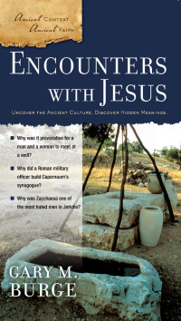 Gary M. Burge; — Encounters with Jesus