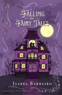 Isabel Barreiro — Falling For Fairy Tales (Lavender Falls Series, Book 1)