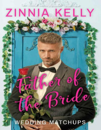 Zinnia Kelly — Father of the Bride (Wedding Matchups Book 4)