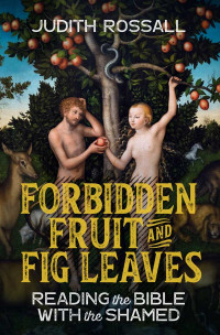 Judith Rossall; — Forbidden Fruit and Fig Leaves