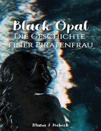 Mara J. Webeck — BLACK OPAL: Die Geschichte einer Piratenfrau (German Edition)