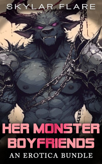 Skylar Flare — HER MONSTER BOYFRIENDS: AN EROTICA BUNDLE (Monsters Bundle)
