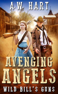 A W Hart — Avenging Angels- Wild Bill's Guns