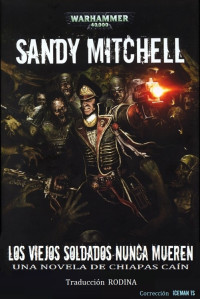 Sandy Mitchell — Los Viejos soldados Nunca Mueren [E]