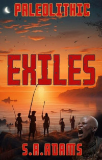 S. A. Adams — Paleolithic - Exiles: An epic prehistoric action-adventure