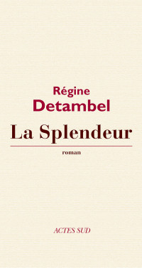 Régine Detambel [Detambel, Régine] — La splendeur