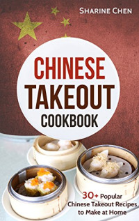  — Chinese Takeout Cookbook: 30+ Popular Chinese Takeout Recipes to Make at Home