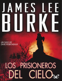 James Lee Burke — Los Prisioneros Del Cielo