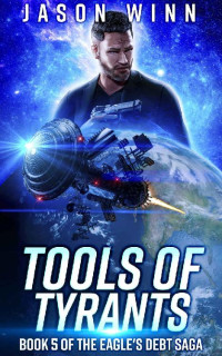 Jason Winn — Tools of Tyrants: A Space Opera Thriller (Book 5 in the Eagle's Debt Saga)