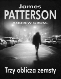 GROSS JAMES PATTERSON & ANDREW — KKZ 03 - Trzy Oblicza Zemsty