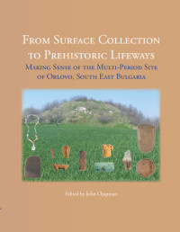 John Chapman;Bisserka Gaydarska; — From Surface Collection to Prehistoric Lifeways