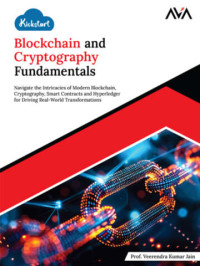 Prof. Veerendra Kumar Jain — Kickstart Blockchain and Cryptography Fundamentals: Navigate the Intricacies of Modern Blockchain, Cryptography, Smart Contracts and Hyperledger for Driving Real-World Transformations