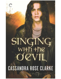 Cassandra Rose Clarke — Singing with the Devil--A Demon Romance