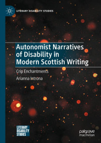 Arianna Introna — Autonomist Narratives of Disability in Modern Scottish Writing: Crip Enchantments