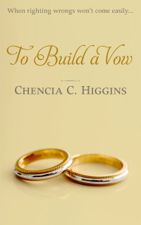 Chencia C. Higgins — To Build a Vow