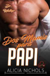 Alicia Nichols — Dos Mamis Para Papi: Un Romance De Médicos de Ensueño - Libro 5 (Spanish Edition)