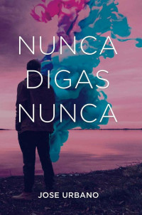 Jose Urbano — Nunca Digas Nunca (Spanish Edition)