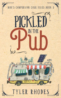 Tyler Rhodes — Pickled in the Pub (Max's Campervan Case Files 3)