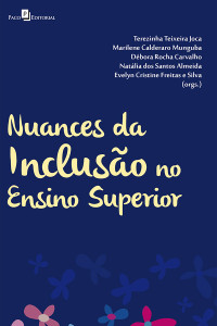 Terezinha Teixeira Joca; & Débora Rocha Carvalho & Evelyn Cristine Freitas e Silva & Marilene Calderaro Munguba & Natália dos Santos Almeida — Nuances da Incluso no Ensino Superior