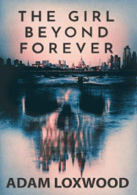 Adam Loxwood — The Girl Beyond Forever