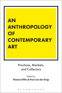 Thomas Fillitz, Paul van der Grijp — An Anthropology of Contemporary Art