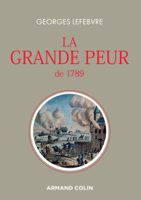Georges Lefebvre — La grande peur de 1789, suivi de : "Les Foules révolutionnaires"