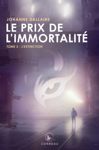 Dallaire Johanne — Le prix de l’immortalité, tome 3 : L’extinction