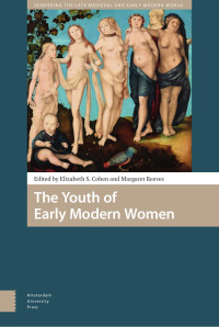 Elizabeth S. Cohen (Editor) & Margaret Reeves (Editor) — The Youth of Early Modern Women