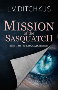 L.V. Ditchkus — Mission of the Sasquatch: Book II of the Sasquatch Series