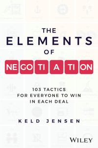 Keld Jensen — The Elements of Negotiation: 103 Tactics for Everyone to Win in Each Deal