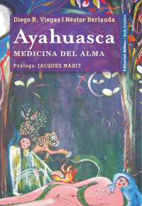 Viegas, Diego R. — Ayahuasca, medicina del alma