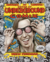 Friedman, Drew — Maverix and Lunatix: Icons of Underground Comix