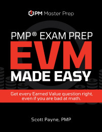 Payne, Scott — PMP Exam Prep EVM Made Easy: Including FREE Course and Live Training with Scott Payne