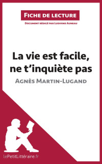 Ludivine Auneau & Agnès Martin-Lugand & Lepetitlittéraire. Fr — La vie est facile, ne t'inquiète pas d'Agnès Martin-Lugand