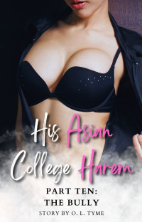 O. L. Tyme — His Asian College Harem: Part Ten: The Bully (An Asian Fantasy)