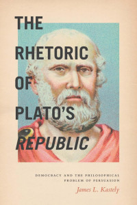 Kastely, James L. — The Rhetoric of Plato's Republic