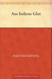 Kipling, Rudyard — Aus Indiens Glut