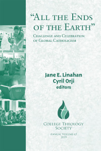 Linahan, Jane E.;Orji, Cyril; — "All the Ends of the Earth": Challenge and Celebration of Global Catholicism