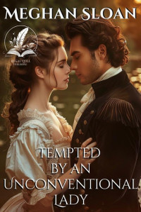 Meghan Sloan — Tempted by an Unconventional Lady: A Historical Regency Romance Novel