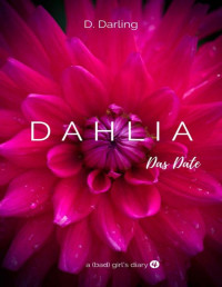D. Darling — DAHLIA - a (bad) girl's diary: Das Date (German Edition)