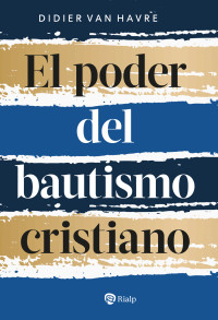 Didier van Havre; — El poder del bautismo cristiano