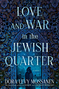Dora Levy Mossanen  — Love and War in the Jewish Quarter