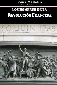 Louis Madelin — Los hombres de la Revolución Francesa